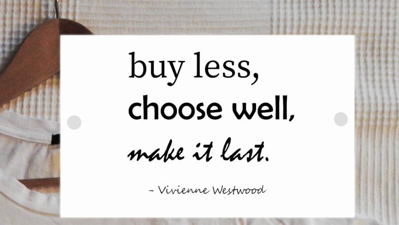 Spruch: buy less, choose well, make it last. Vivienne Westwood